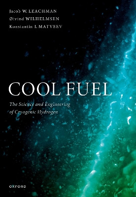 Cool Fuel: The Science and Engineering of Cryogenic Hydrogen Jacob W. Leachman 9780198936664