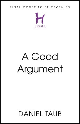 A Good Argument: Tested Tools for Divisive Times Daniel Taub 9781399815062