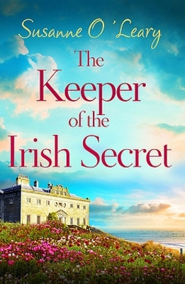 The Keeper of the Irish Secret: An utterly gorgeous second chance romance set in Ireland Susanne O'Leary 9781836182221