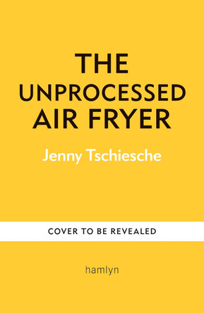 The UPF-Free Air Fryer Cookbook Jenny Tschiesche 9780600639060
