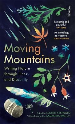 Moving Mountains: Writing Nature through Illness and Disability Louise Kenward 9781804441602