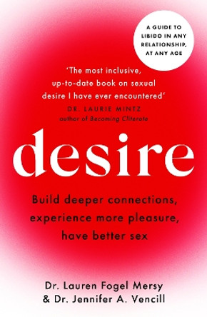 Desire: An inclusive guide to balancing libido in any relationship, at any age Lauren Fogel Mersy 9781804369715 Desire: An inclusive guide to balancing libido in any relationship, at any age Lauren Fogel Mersy 9781804369715