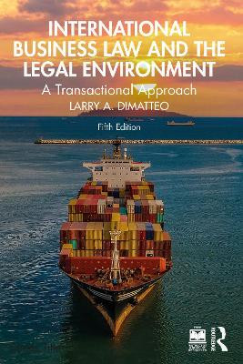 International Business Law and the Legal Environment: A Transactional Approach Larry A. DiMatteo 9781032744469