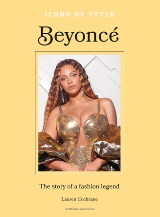 Icons of Style: Beyoncé: The story of a fashion legend Welbeck 9781035423743