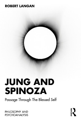 Jung and Spinoza: Passage Through The Blessed Self Robert Langan 9781032851853