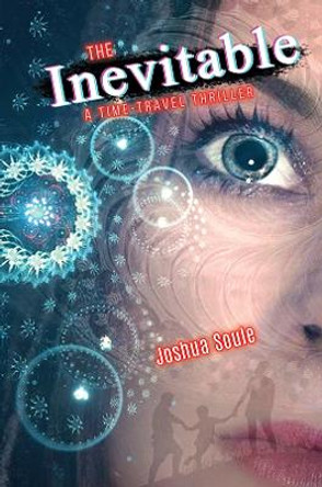 The Inevitable: A Time-Travel Thriller Joshua Soule 9798891559363