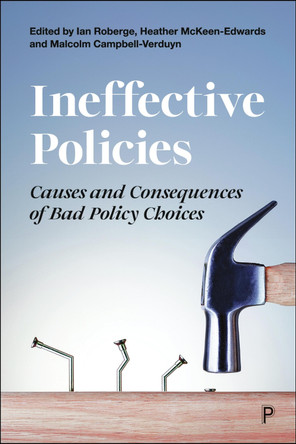 Ineffective Policies: Causes and Consequences of Bad Policy Choices Ian Roberge 9781447371557