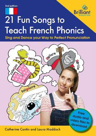 21 Fun Songs toTteach French Phonics: Sing and Dance your Way to Perfect Pronunciation Catherine Cantin 9781783173587