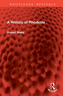 A History of Rhodesia Robert Blake 9781032955599
