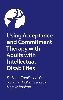 Using Acceptance and Commitment Therapy with Adults with Intellectual Disabilities Sarah Tomlinson 9781805012993