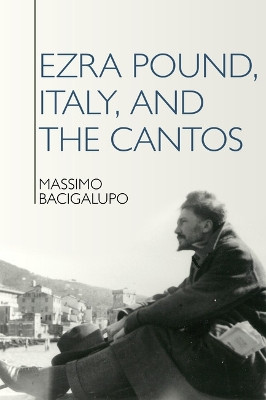 Ezra Pound, Italy, and the Cantos Massimo Bacigalupo 9781835538753