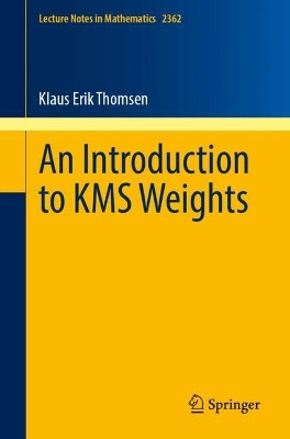 An Introduction to KMS Weights Klaus Erik Thomsen 9783031756290