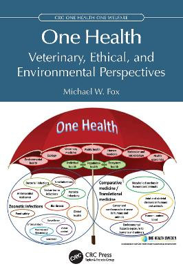 One Health: Veterinary, Ethical, and Environmental Perspectives Michael W. Fox 9781032942599