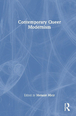 Contemporary Queer Modernism Melanie Micir 9781032773421