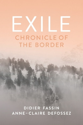 Exile: Chronicle of the Border Didier Fassin 9781509568598