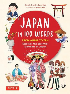 Japan in 100 Words: From Anime to Zen: Discover the Essential Elements of Japan Ornella Civardi 9780804858762