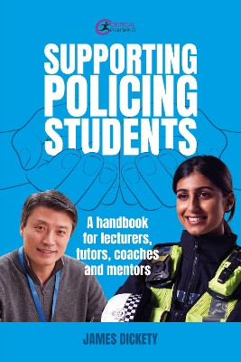 Supporting Policing Students: A handbook for lecturers, tutors, coaches and mentors James Dickety 9781916925113