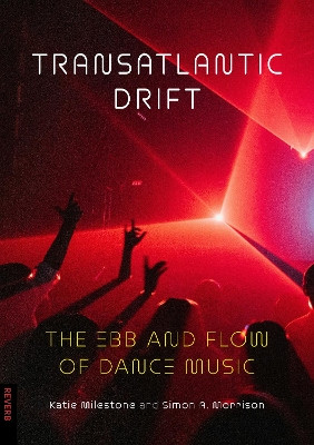Transatlantic Drift: The Ebb and Flow of Dance Music Simon A. Morrison 9781836390732