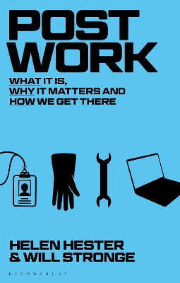 Post-work: What It Is, Why It Matters And How We Get There Helen Hester 9781350089976