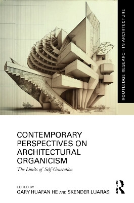 Contemporary Perspectives on Architectural Organicism: The Limits of Self-Generation Gary Huafan He 9781032015729