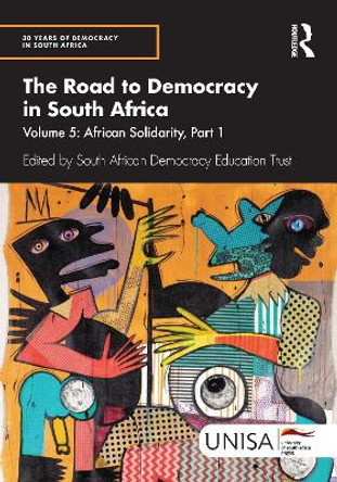 The Road to Democracy in South Africa: Volume 5: African Solidarity, Part 1 South African Democracy Education Trust 9781032959061