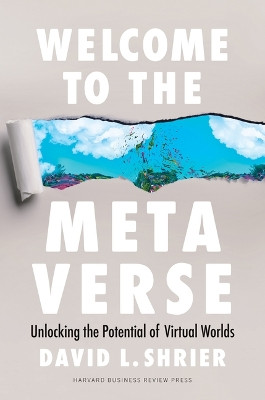Welcome to the Metaverse: Unlocking the Potential of Virtual Worlds David L Shrier 9781647827632