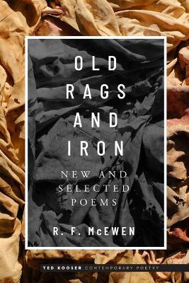Old Rags and Iron: New and Selected Poems R.F. McEwen 9781496241894