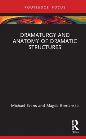 Dramaturgy and Anatomy of Dramatic Structures Michael Evans 9781138333840