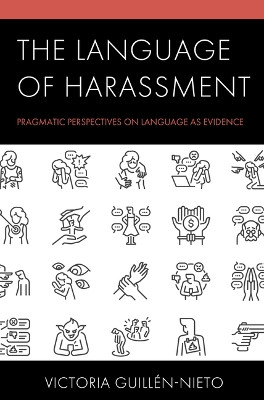 The Language of Harassment: Pragmatic Perspectives on Language as Evidence Victoria Guillén-Nieto 9781793619075