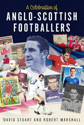 A Celebration of Anglo-Scottish Footballers Robert Marshall 9781801509534
