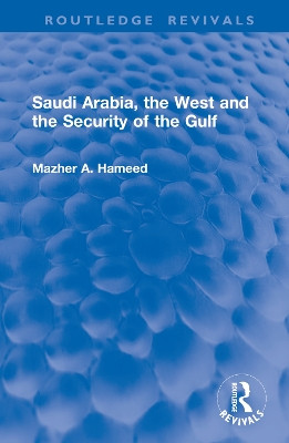 Saudi Arabia, the West and the Security of the Gulf Mazher A. Hameed 9781032996844