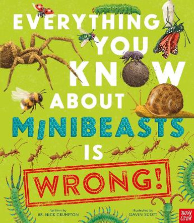 Everything You Know About Minibeasts is Wrong! Dr Nick Crumpton 9781805137733