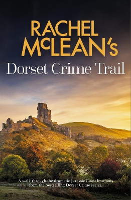 Rachel McLean's Dorset Crime Trail Rachel McLean 9781835601327