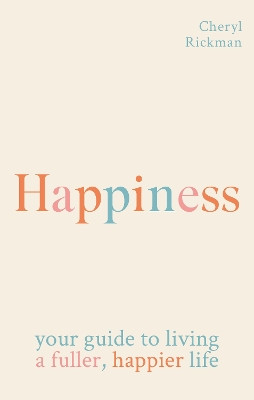 Happiness: How to live a fuller, happier life Cheryl Rickman 9781841816234