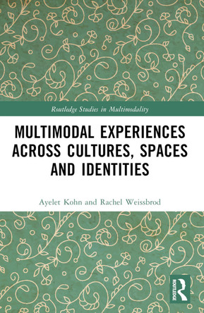 Multimodal Experiences Across Cultures, Spaces and Identities Ayelet Kohn 9781032071497