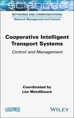 Cooperative Intelligent Transport Systems: Control and Management Léo Mendiboure 9781789451801