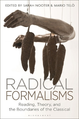 Radical Formalisms: Reading, Theory, and the Boundaries of the Classical Sarah Nooter 9781350377479