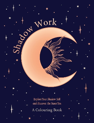Shadow Work: A Colouring Book: Explore Your Shadow Self and Discover the Inner You, Through Colour and Creativity Welbeck 9781035427048