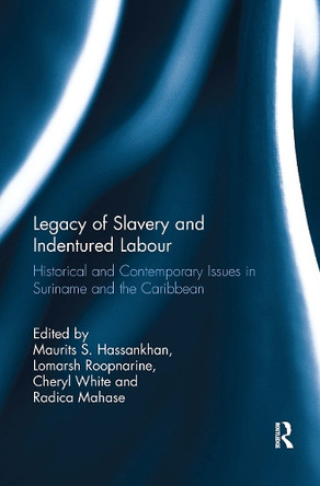 Legacy of Slavery and Indentured Labour: Historical and Contemporary Issues in Suriname and the Caribbean Maurits S. Hassankhan 9781032924250
