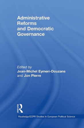 Administrative Reforms and Democratic Governance Jean-Michel Eymeri-Douzans 9781032924090