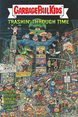 Garbage Pail Kids: Trashin' Through Time Adam F Goldberg 9781524124939