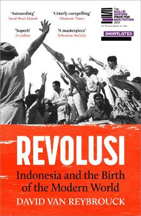 Revolusi: Indonesia and the Birth of the Modern World David Van Reybrouck 9781529931525
