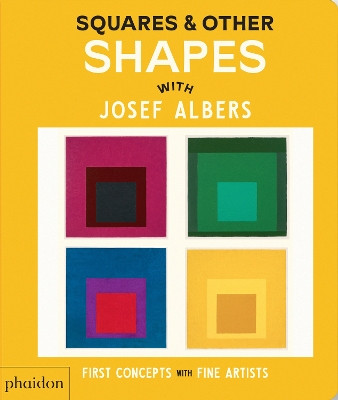 Squares & Other Shapes: with Josef Albers Phaidon Editors 9781838669607