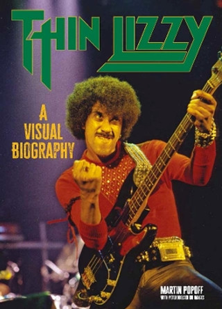 Thin Lizzy: A Visual Biography Martin Popoff 9781915246769