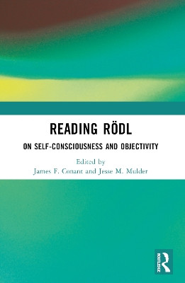 Reading Rödl: On Self-Consciousness and Objectivity James F. Conant 9781032349558