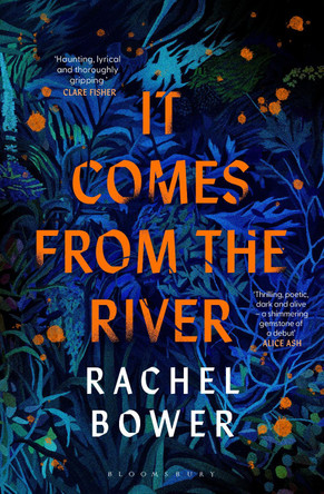 It Comes from the River Rachel Bower 9781526672667