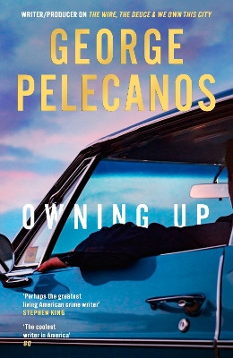 Owning Up: From the writer/producer on The Wire, The Deuce and We Own This City George Pelecanos 9781398721197