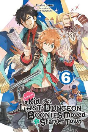 Suppose a Kid from the Last Dungeon Boonies Moved to a Starter Town, Vol. 6 (Light Novel) by Toshio Satou