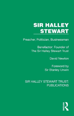 Sir Halley Stewart: Preacher, Politician, Businessman, Benefactor: Founder of The Sir Halley Stewart Trust David Newton 9781032886435