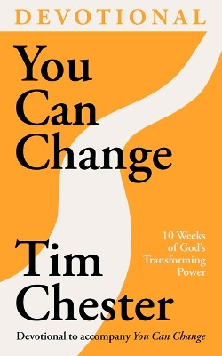 You Can Change (Devotional): 10 Weeks of God's Transforming Power Dr Tim Chester 9781789744903